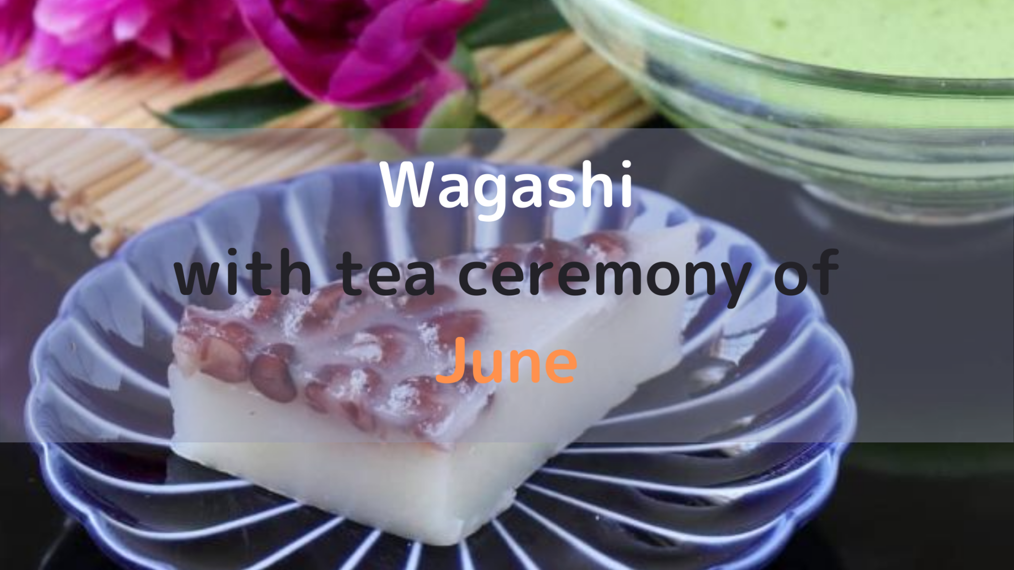 Wagashi with tea ceremony of June Sanosgeal